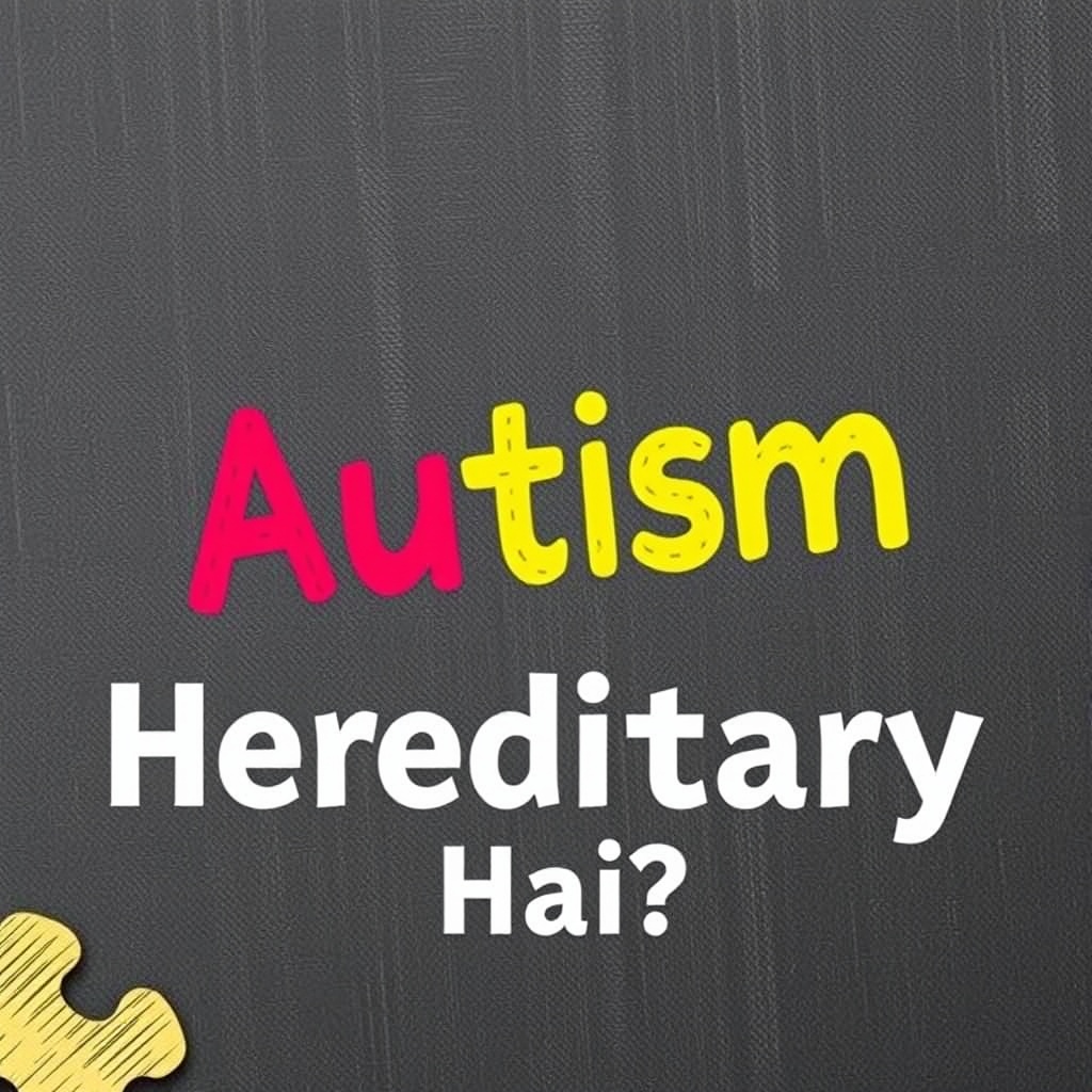 Kya Autism Hereditary Hai?